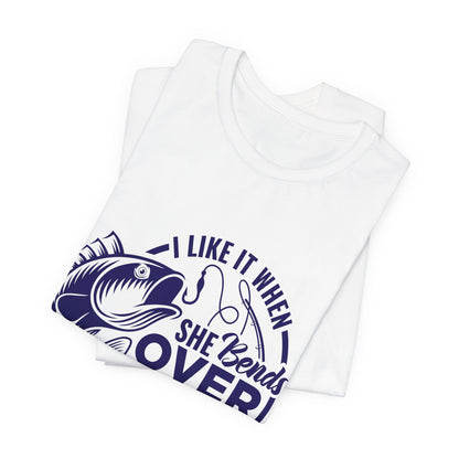 I like It When She Bends Over Unisex Jersey Short Sleeve Tee