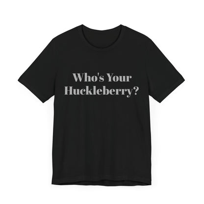 Who's Your Huckleberry? Unisex Jersey Short Sleeve Tee