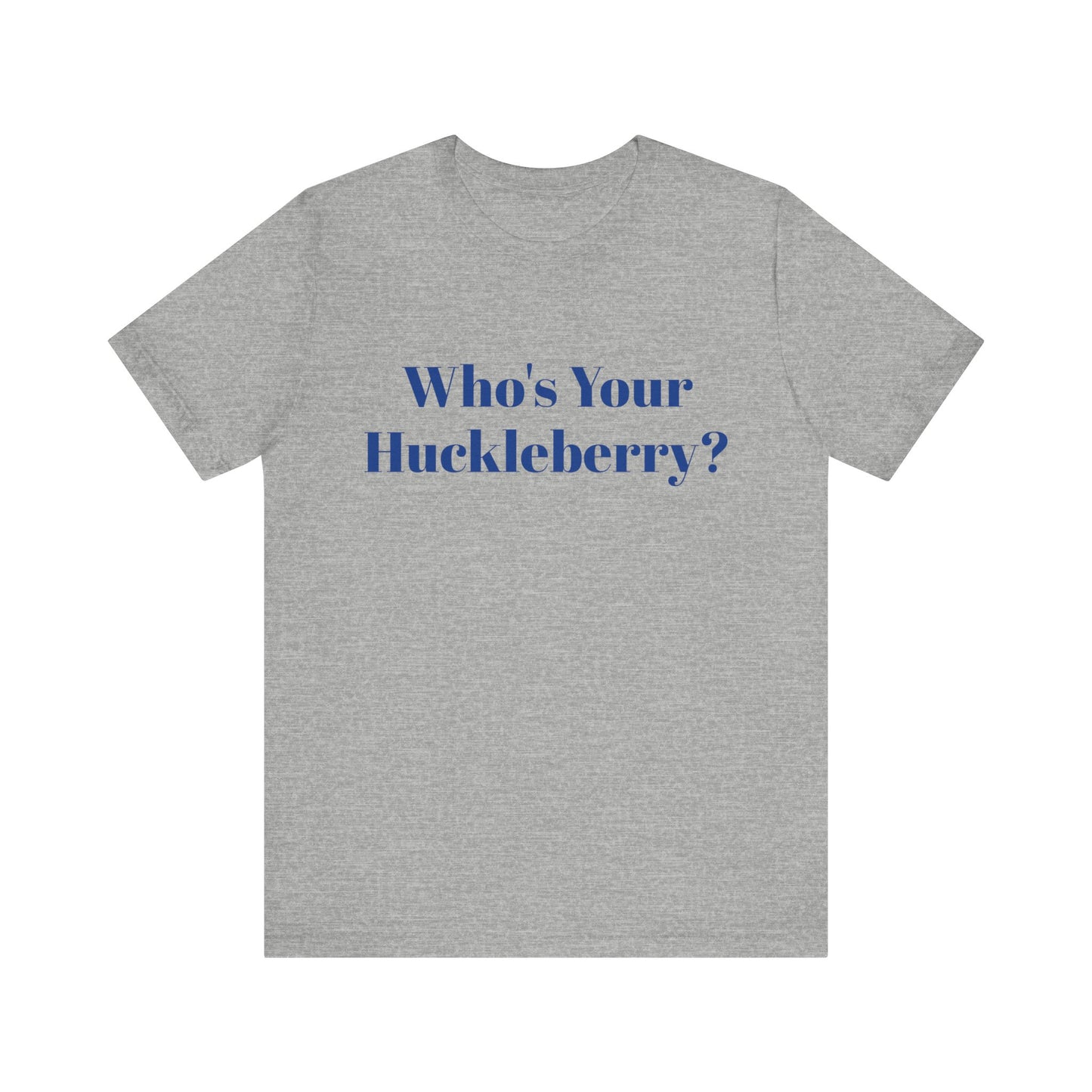 Who's Your Huckleberry? Unisex Jersey Short Sleeve Tee