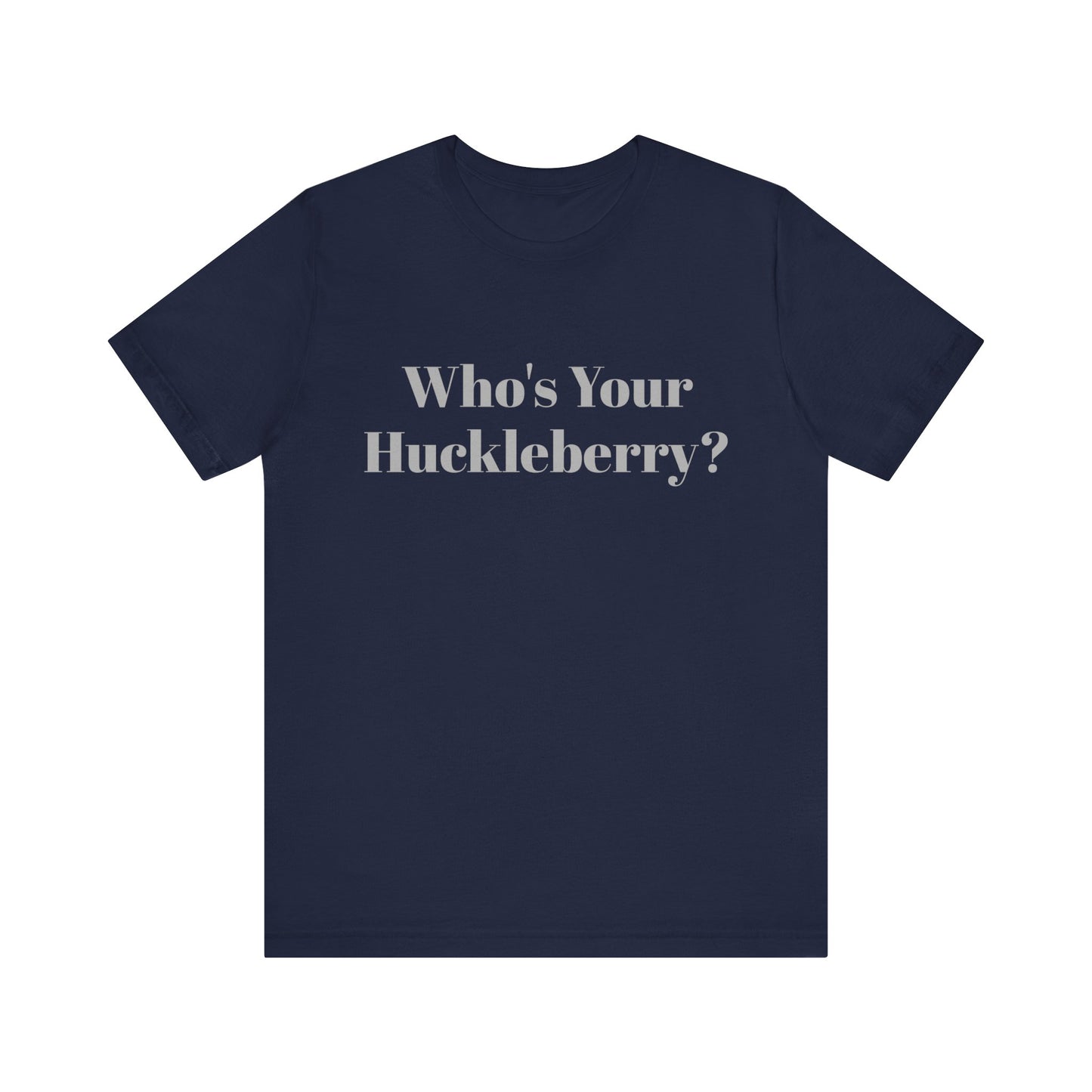 Who's Your Huckleberry? Unisex Jersey Short Sleeve Tee