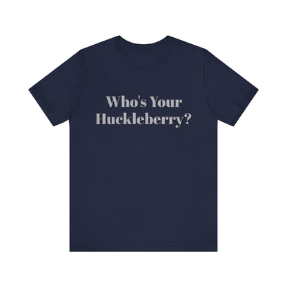 Who's Your Huckleberry? Unisex Jersey Short Sleeve Tee