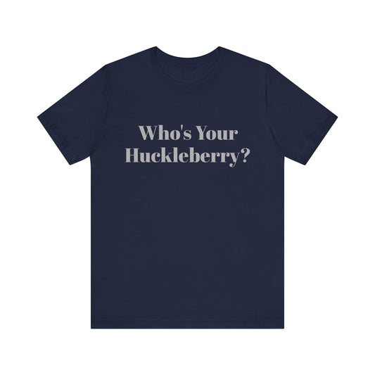 Who's Your Huckleberry? Unisex Jersey Short Sleeve Tee