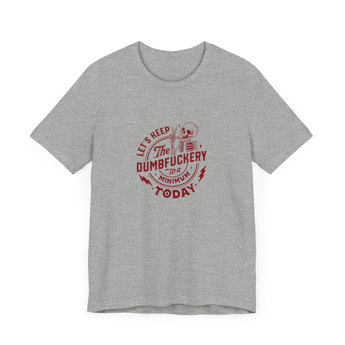 Let's Keep The Dumfuckery To A Minimum Today Unisex Jersey Short Sleeve Tee