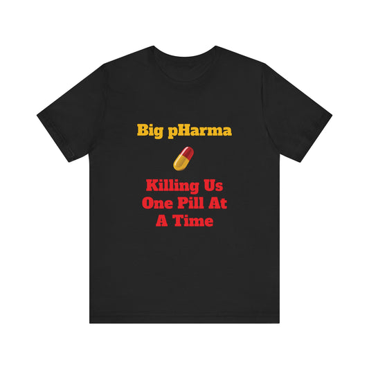 Big pHarma Killing Us One Pill At A Time Unisex Jersey Short Sleeve Tee