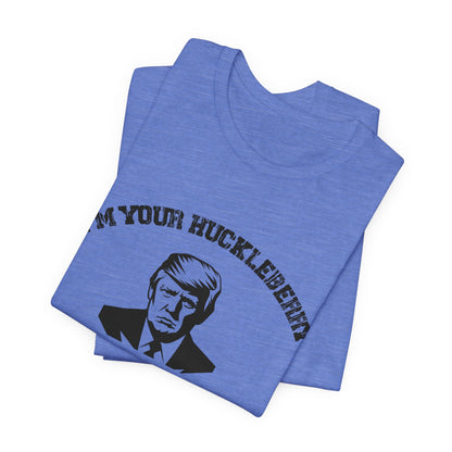 Trump 47...I'm Your Huckleberry Unisex Jersey Short Sleeve Tee