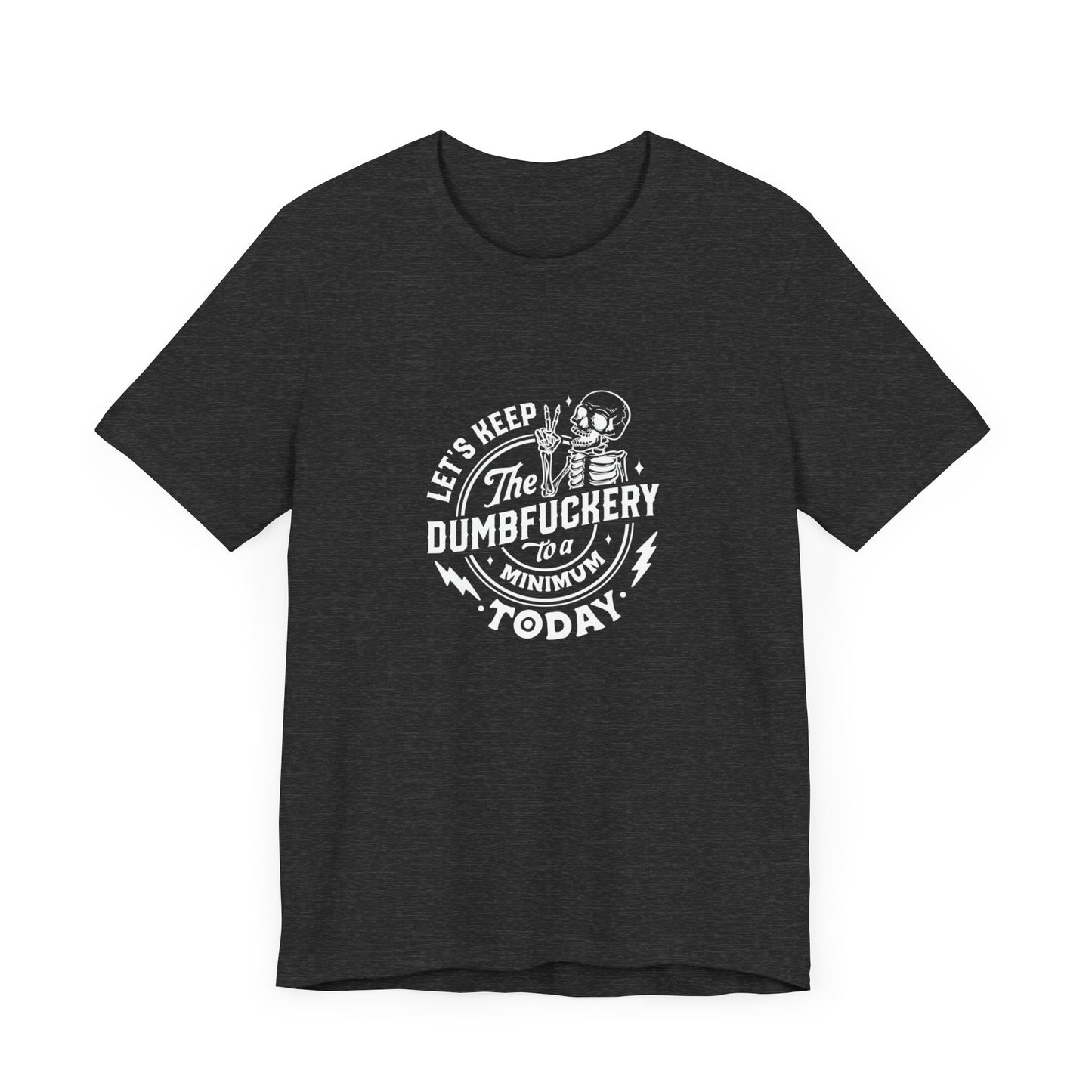 Let's Keep The Dumfuckery To A Minimum Today Unisex Jersey Short Sleeve Tee