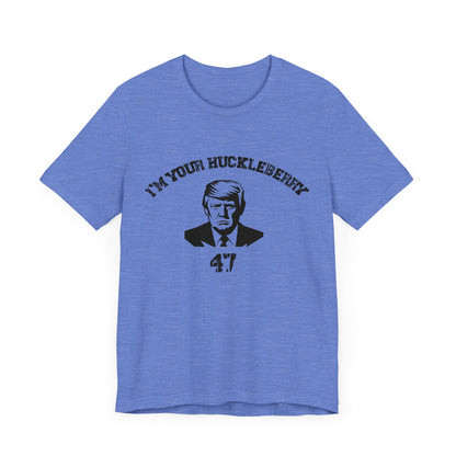 Trump 47...I'm Your Huckleberry Unisex Jersey Short Sleeve Tee