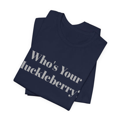 Who's Your Huckleberry? Unisex Jersey Short Sleeve Tee