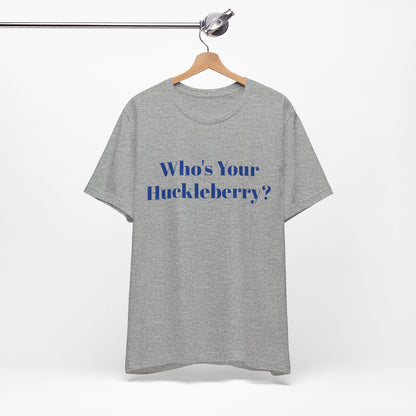 Who's Your Huckleberry? Unisex Jersey Short Sleeve Tee