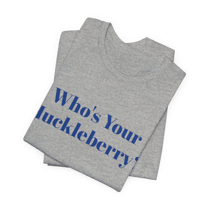 Who's Your Huckleberry? Unisex Jersey Short Sleeve Tee