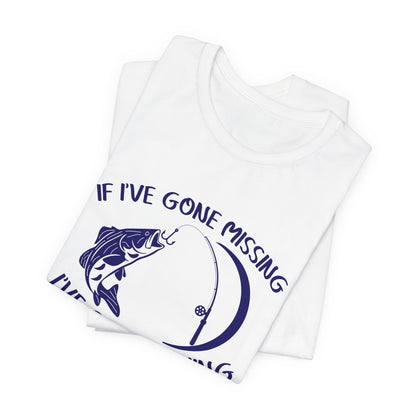 If I've Gone Missing I've Gone Fishing Unisex Jersey Short Sleeve Tee