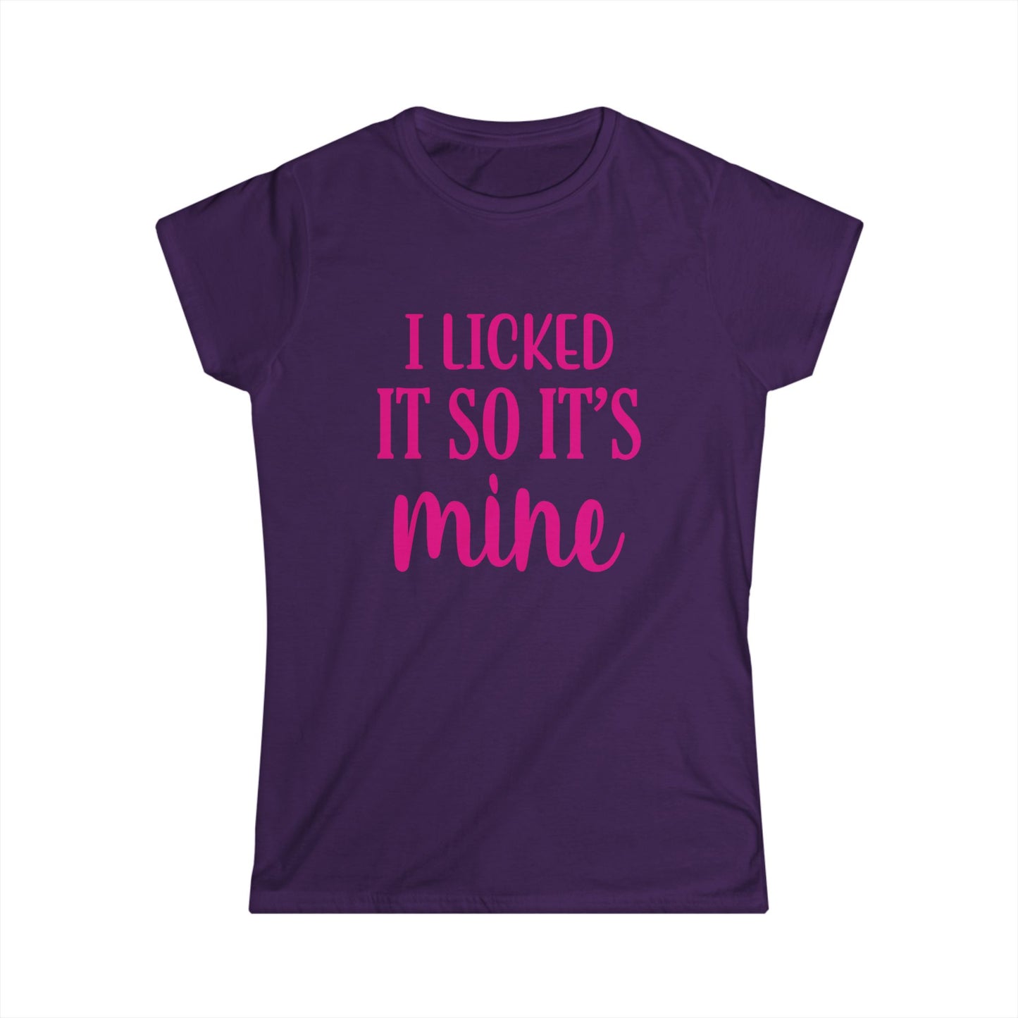 I Licked It So It's Mine Women's Softstyle Tee