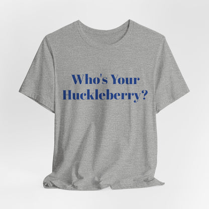 Who's Your Huckleberry? Unisex Jersey Short Sleeve Tee