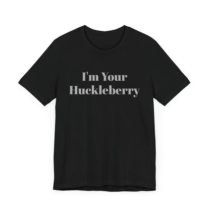 I'm Your Huckleberry Unisex Jersey Short Sleeve Tee