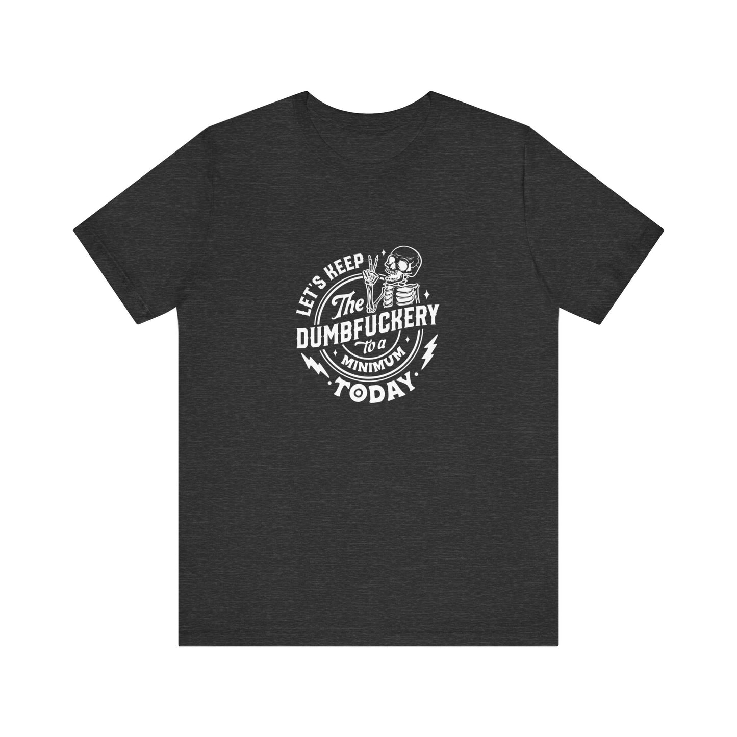 Let's Keep The Dumfuckery To A Minimum Today Unisex Jersey Short Sleeve Tee