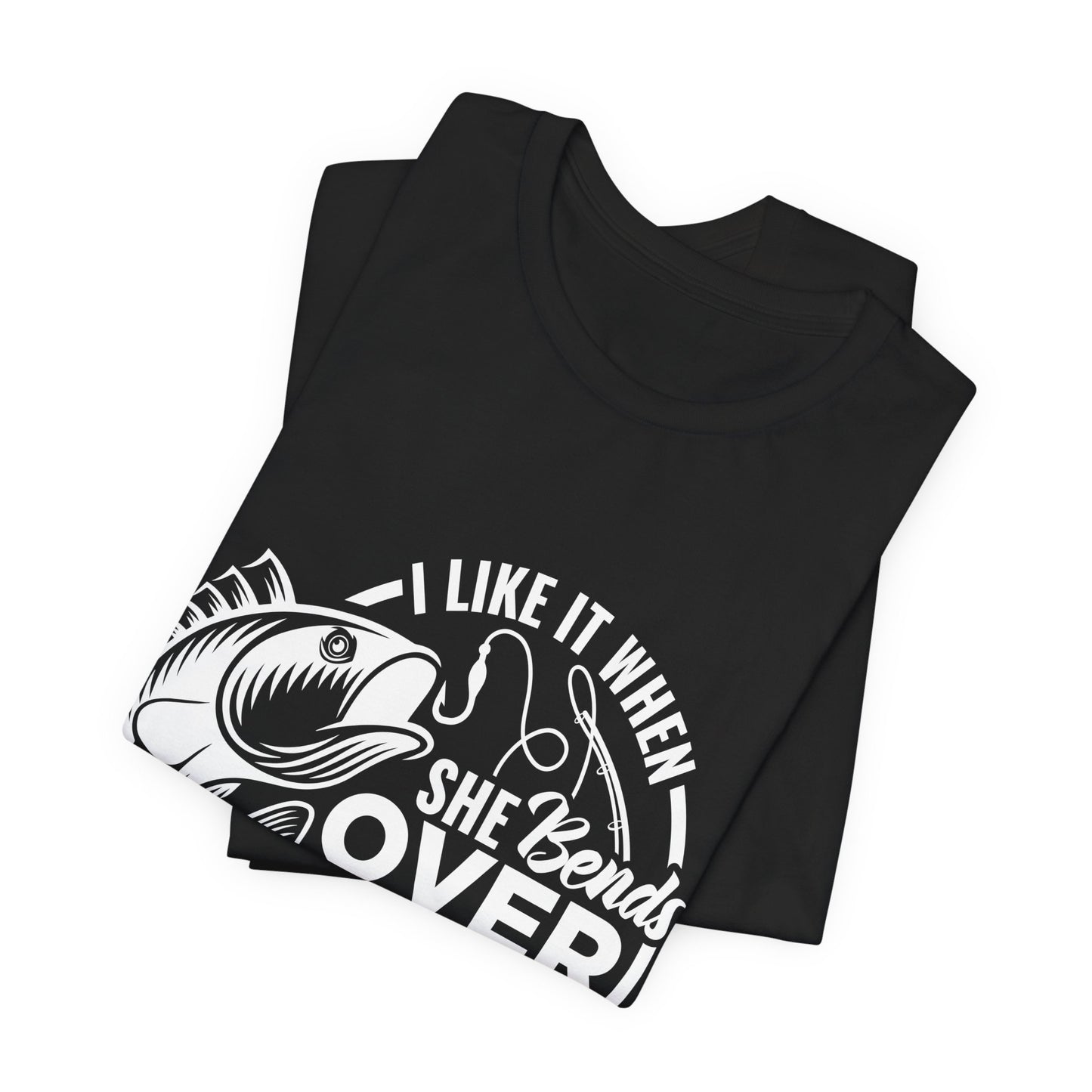 I like It When She Bends Over Unisex Jersey Short Sleeve Tee