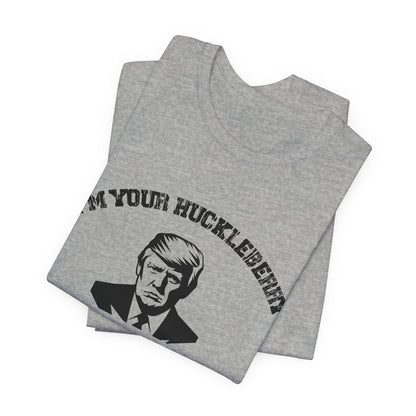 Trump 47...I'm Your Huckleberry Unisex Jersey Short Sleeve Tee