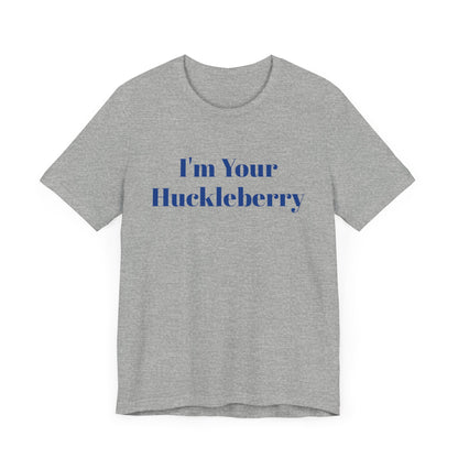 I'm Your Huckleberry Unisex Jersey Short Sleeve Tee