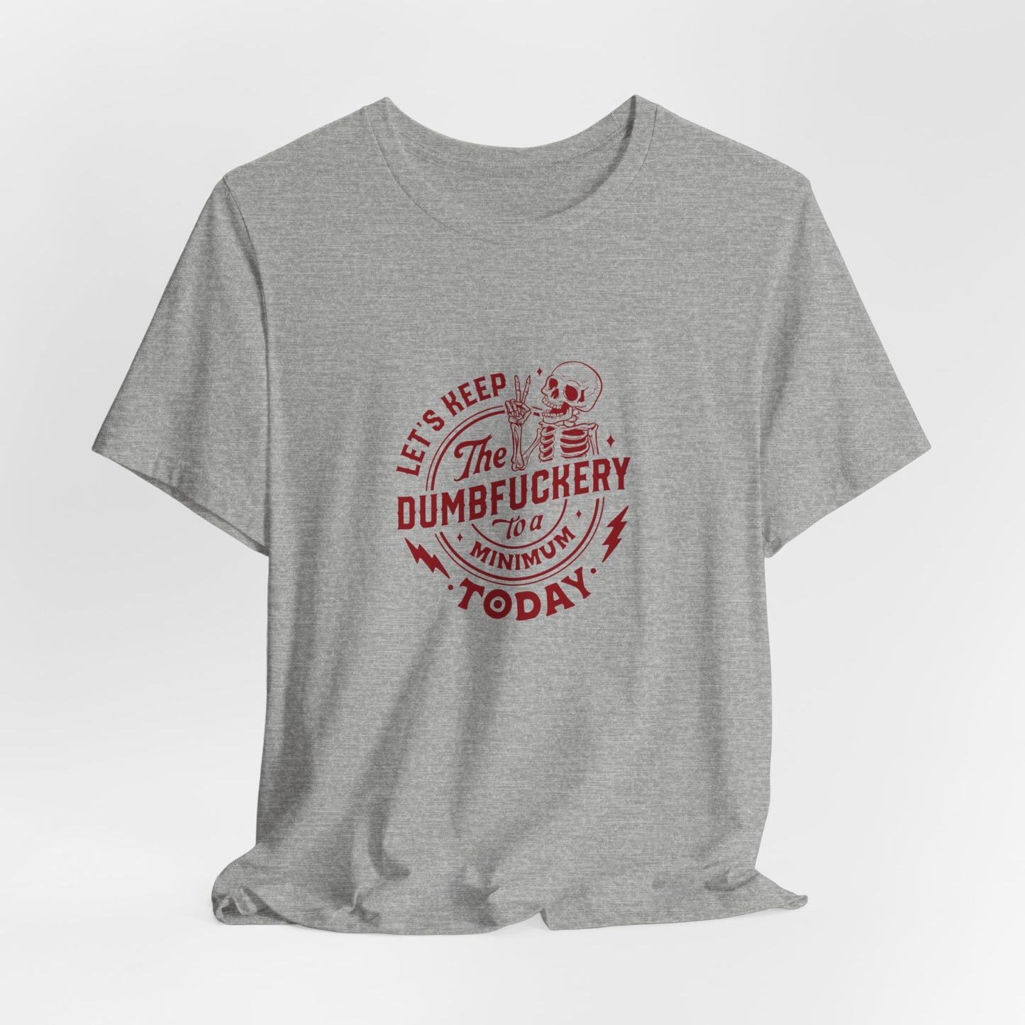 Let's Keep The Dumfuckery To A Minimum Today Unisex Jersey Short Sleeve Tee