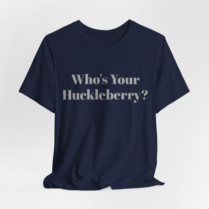 Who's Your Huckleberry? Unisex Jersey Short Sleeve Tee