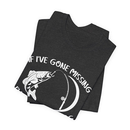 If I've Gone Missing I've Gone Fishing Unisex Jersey Short Sleeve Tee