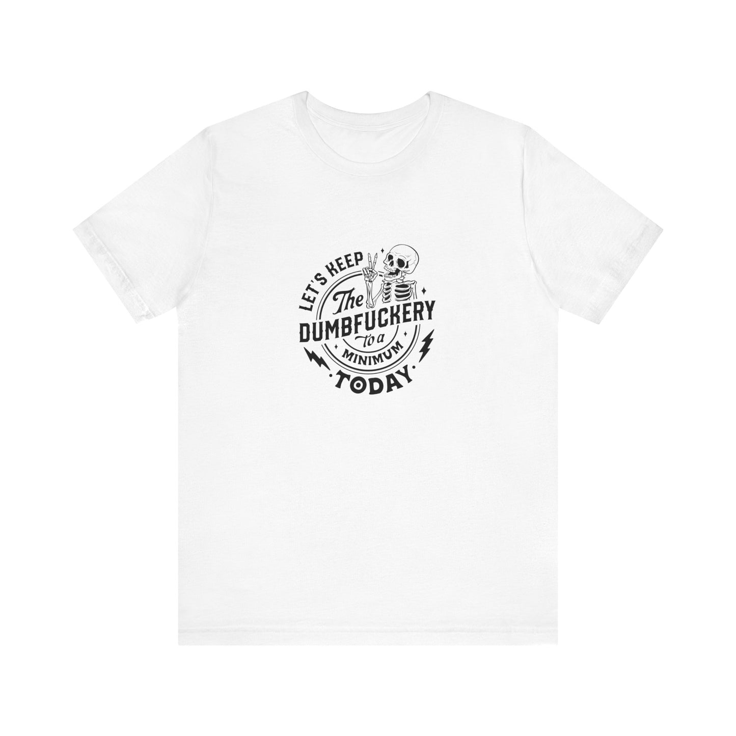 Let's Keep The Dumfuckery To A Minimum Today Unisex Jersey Short Sleeve Tee