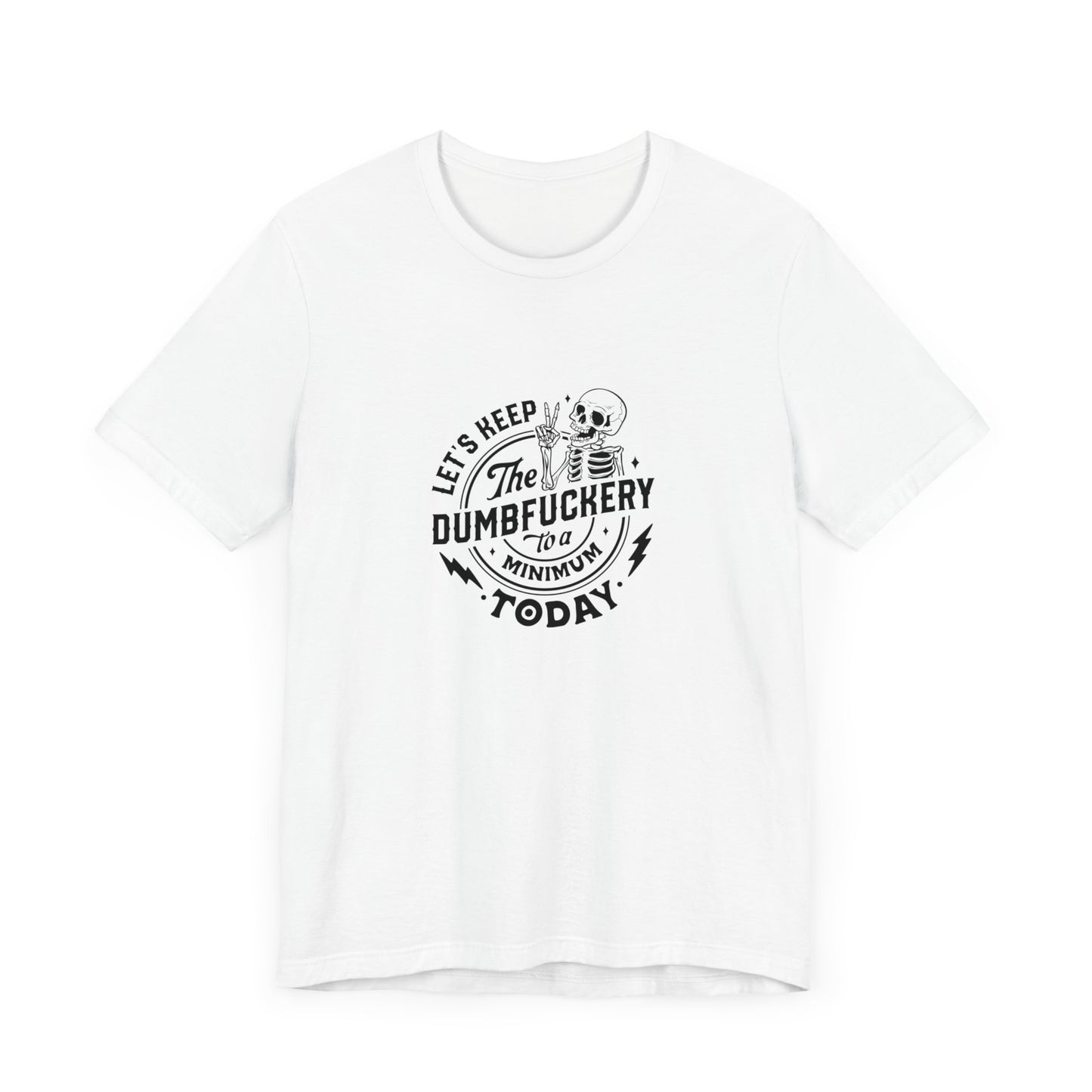 Let's Keep The Dumfuckery To A Minimum Today Unisex Jersey Short Sleeve Tee