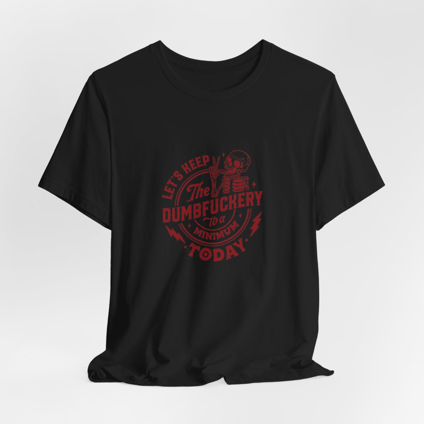 Let's Keep The Dumfuckery To A Minimum Today Unisex Jersey Short Sleeve Tee