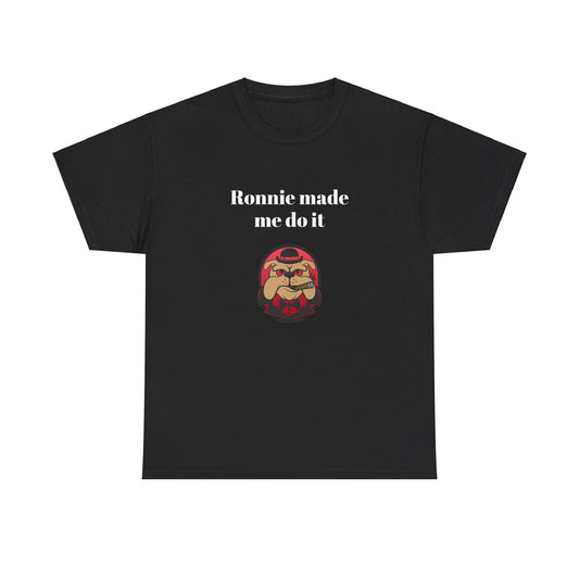 Ronnie made me do it Unisex Heavy Cotton Tee